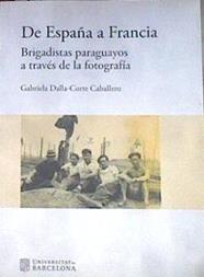De España a Francia : brigadistas paraguayos a través de la fotografía | 179817 | Dalla-Corte Caballero, Gabriela