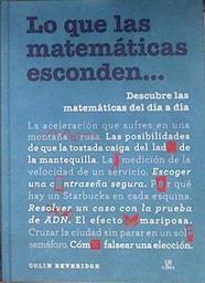 Lo que las matemáticas esconden Descubre las matemáticas del día a día | 183051 | Beveridge, Colin