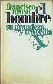 El Hombre Su Grandeza Y Tragedia | 44381 | Arasa Francisco