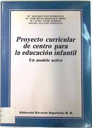 Proyecto curricular de centro para la educación infantil Un modelo activo | 133459 | Díaz Rodríguez, M. Dolores