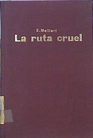La Ruta Cruel . Un Viaje Por Turquia, Persia Y Afganistan | 49775 | Maillart Ella