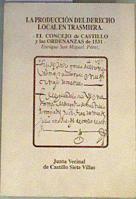 La producción del Derecho local en Trasmiera El concejo de Castillo y las ordenanzas de 1531 | 166179 | Junta Vecinal de Castillo Siete Villas, Enrique San Miguel Perez