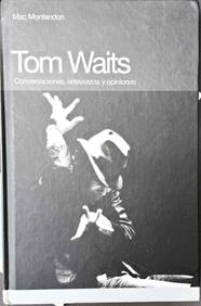 Tom Waits Conversaciones, entrevistas y opiniones | 187385 | Montandon, Mac