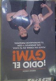 Odio el Gym!. Ponte forma en tu casa, sin aparatos y con tu entrenador personal | 155262 | Verón, Sergio