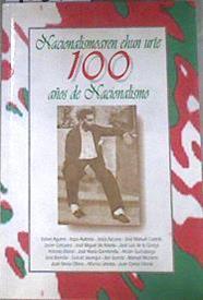 100 años de nacionalismo. Nacionalismoaren ehun urte | 90692 | Kepa Aulestia, Rafael Aguirre/José Manuel Castells, Jesús Azcona/Jose Miguel de Azola, Javier Corcuera/Antonio Elorza, José Luis de la Granja/Ander Gurrutxaga, José Maria Garmendia/Gurutz Jauregui, José Ibarrola/Manuel Montero, Jon Juaresti/Alfonso Unceta, Juan Maria Ollora./Juan Carlos Viloria