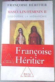 Masculin/Feminin II Dissoudre La Hierarchie | 38466 | Heritier Francoise