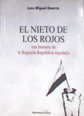 El nieto de los rojos : una historia de la Segunda República española | 182335 | Guerra Muñiz, Luís Miguel