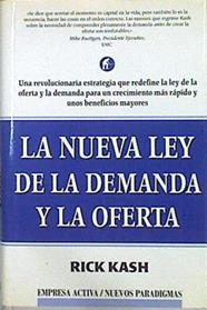 La nueva Ley de la demanda y la oferta: una revolucionaria estrategia que redefine la Ley de la ofer | 141814 | Kash, Rick