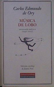 Música de lobo  : antología poética (1941-2001) | 152227 | Ory, Carlos Edmundo de/Selección y prólogo de Jaume Pont