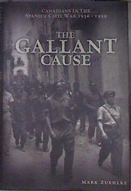 The Gallant Cause: Canadians in the Spanish Civil War 1936 - 1939 | 181999 | Mark Zuehlke
