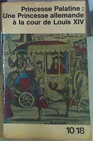 Princesse Palatine : Une princesse allemande à la cour de Louis XIV | 156251 | Christiane Lalloué