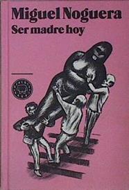 Ser madre hoy | 145516 | Noguera Lovén, Miguel