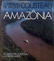 A Expedicao De Jacques Cousteau Na Amazonia | 183092 | Cousteau, Jacques - Yves e Mose Richards