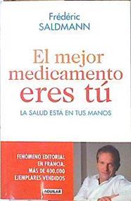 El mejor medicamento eres tú La salud esta en tus manos | 139745 | Saldmann, Frederic