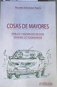 Cosas de mayores :Parlas y andanzas de dos jóvenes octogenarios | 167660 | Ricardo Echenove Tuero