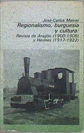 Regionalismo, burguesía y cultura Los casos de Revista de Aragón (1900-1905) y Hermes (1917-1922) | 149793 | Mainer, José-Carlos