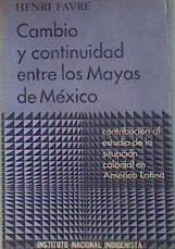 Cambio y continuidad entre los mayas de México contribución al estudio de la situación  colonial en | 181124 | Henri Favre