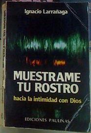 Muestrame Tu Rostro. Hacia la intimidad con Dios | 36706 | Larrañaga, Ignacio