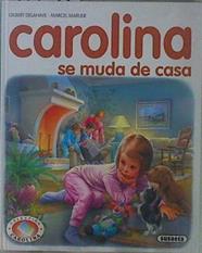 Carolina se muda de casa | 149949 | Delahaye, Gilbert/Marcier ( Ilustrador), Marcel/Blanco Dávila ( Traductora), Ana