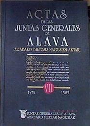 1575 - 1582 Actas de las Juntas Generales de Álava : Arabako Biltzar Nagusien Aktak VII | 170517 | Álava. Juntas Generales