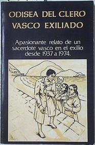 Odisea del clero vasco exiliado. Apasionante relato de un sacerdote vasco en exilio de 1937 a 1974 | 128427 | Tiburcio de Ispitzua Menika