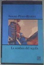 La sombra del águila | 175191 | Pérez-Reverte, Arturo