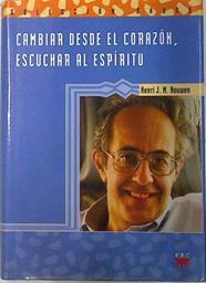 Cambiar desde el corazón: iniciación a la vida espiritual | 72274 | Nouwen, Henri J. M.