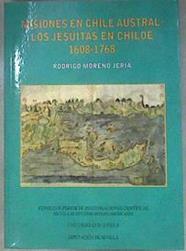 Misiones en Chile Austral : los jesuitas en Chiloé, 1608-1768 | 181860 | Moreno Jeria, Rodrigo