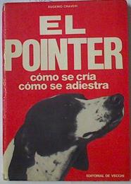 El Pointer, cómo se cria cómo se adiestra | 126891 | Craveri, Eugenio