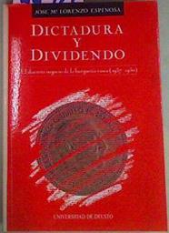 Dictadura Y Dividendo. El Discreto Negocio De La Burguesía Vasca (1937 - 1950) | 44922 | Lorenzo Espinosa, Jose María