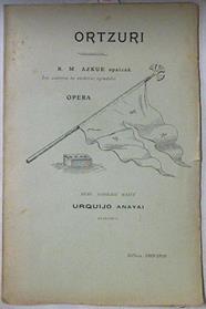 Ortzuri ( Opera escrita en tres actos y en vascuence ) Iru ataletan ta euskeraz egindako | 67262 | Resurrección María De Azkue