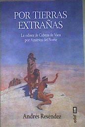 Por tierras extrañas. La odisea de Cabeza de Vaca por América del Norte | 173956 | Andrés Reséndez