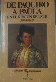 De Paquiro a Paula: en el rincón del sur Interpretacion historica de una Tauromaquia esencial | 71607 | Posada, Juan