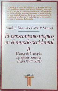 El pensamiento utópico en el mundo occidental II El auge de la utopia la utopia cristianaS/ XVII-XIX | 123534 | Manuel, Frank E./Manuel, Fritzie P./Bernardo Moreno Carrillo ( Versión castellana)