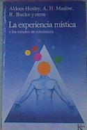 La Experiencia Mistica : los Estados De Conciencia | 24850 | Selección y prólogo, White John/A H Maslow, Aldous Huxley/y otros et al, R Bucke