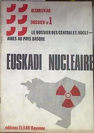 Euskadi Nucléaire Dossier n.º 1 Le dossier des centrales nucléaires au Pays Basque | 183468 | Altabizkar
