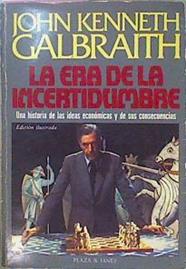 La Era De La Incertidumbre. Una Historia De Las Ideas Económicas Y De Sus Consecuencias | 27941 | Galbraith, John Kenn