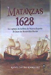 Matanzas 1628 La captura de la flota de Nueva España de Juan de Benavides y Bazán | 174035 | Rafael Castro Rodríguez