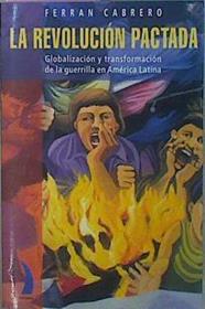 La Revolución Pactada Globalización Y Transformación De La Guerrilla En América Latin | 57601 | Cabrero Ferran