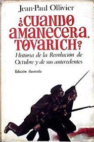 Cuando Amanecera Tovarich? 7 Noviembre 1917 Historia de la revolución de Octubre y sus antecedentes | 3321 | Ollivier Jean Paul