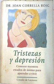 Tristezas y depresión: conocer nuestros estados de ánimo para aprender a vivir | 72192 | Corbella Roig, Joan