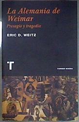 La Alemania de Weimar : presagio y tragedia | 181814 | Weitz, Eric D.