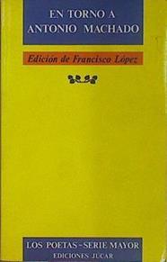 En torno a Antonio Machado | 154057 | López, Francisco/Edición de