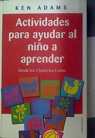 Actividades para ayudar al niño a aprender, desde los 3 hasta los 6 años | 118222 | Adams, Ken