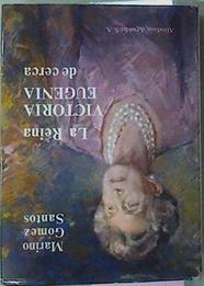 La Reina Victoria Eugenia De Cerca | 45888 | Marino Gómez-Santos