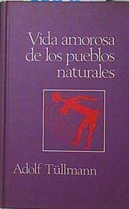 Vida Amorosa De Los Pueblos Naturales. Comportamiento Sexual De Las Comunidades Primi | 45527 | Tullmann, Adolf