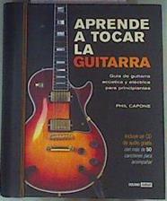 Aprende a tocar la guitarra : guía de guitarra acústica y eléctrica para principiantes | 161965 | Capone, Phil