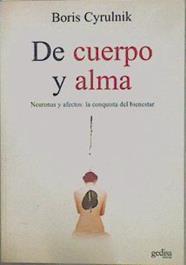 De cuerpo y alma Neuronas y afectos: la conquista de bienestar | 151923 | Bixio, Alcira Nélida/Cyrulnik, Boris