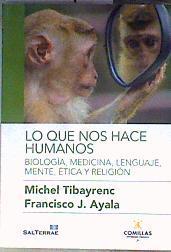 LO QUE NOS HACE HUMANOS Biología, medicina, lenguaje, mente, ética y religión | 186714 | Michael Tibayrenc y Francisco J. Ayala