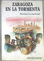 ZARAGOZA EN LA TORMENTA 1936 MEMORIAS DE UN SUPERVIVIENTE. | 180011 | ARSENIO JIMENO VELILLA